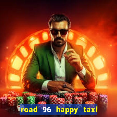road 96 happy taxi security call password